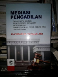 MEDIASI PENGADILAN Salah Satu Bentuk Penyelesaian Sengketa Berdasarkan Asas Peradilan Cepat, Sederhana, Biaya Ringan