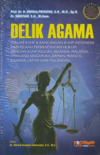 Image of Delik Agama : dalam KUHP dan Rancangan KUHP Indonesia dan Telaah Perbandingan Hukum dengan KUHP Inggris, Belanda, Malaysia, Thailand, Singapura, Jerman, Prancis, Kanada, Latvia dan Finlandia