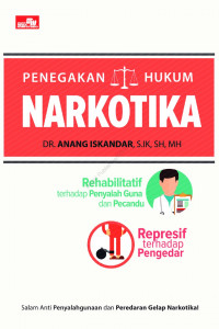 Penegakan Hukum Narkotika : Rehabilitati terhadap Penyalah Guna dan Pecandu, Represif terhadap Pengedar