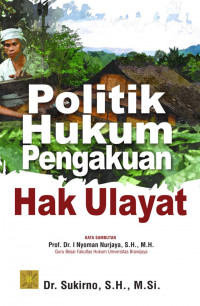 Politik Hukum Pengakuan Hak Ulayat