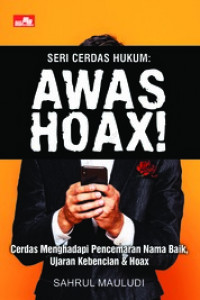 Image of Seri Cerdas Hukum: Awas Hoax! Cerdas Menghadapi Pencemaran Nama Baik, Ujaran Kebencian dan Hoax