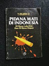 PIDANA MATI DI INDONESIA DI MASA LALU, KINI DAN DI MASA DEPAN
