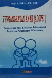 Pengangkatan Anak (Adopsi) Berdasarkan Adat Kebiasaan Setempat dan Peraturan Perundangan di Indonesia