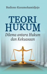 Teori hukum : Dilema Antara Hukum dan Kekuasaan