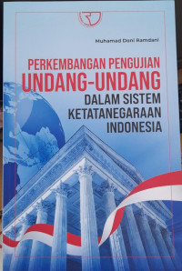 Perkembangan Pengujian Undang-Undang dalam Sistem Ketatanegaraa Indonesia