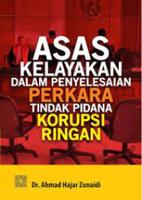 Asas Kelayakan dalam Penyelesaian Perkara Tindak Pidana Korupsi Ringan