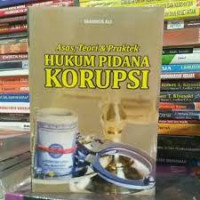 Asas, Teori & Praktek Hukum Pidana Korupsi