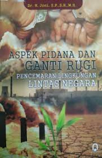 Image of Aspek Pidana dan Ganti Rugi : Pencemaran Lingkungan Lintas Negara