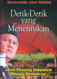 Image of Detik-Detik Yang Menentukan Jalan Panjang Indonesia Menuju Demokrasi