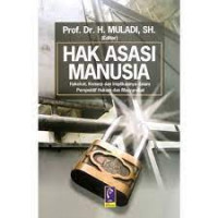 Hak Asasi Manusia : Hakekat, Konsep, dan Implikasinya dalam Perspektif Hukum dan Masyarakat