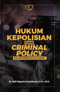 Hukum Kepolisian dan Criminal Policy : Dalam Penegakan Hukum