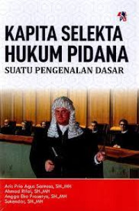 Kapita Selekta Hukum Pidana : Suatu Pengenalan Dasar