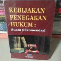 Image of KEBIJAKAN PENEGAKAN HUKUM : SUATU REKOMENDASI