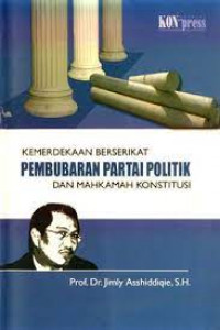 KEMERDEKAAN BERSERIKAT PEMBUBARAN PARTAI POLITIK DAN MAHKAMAH KONSTITUSI