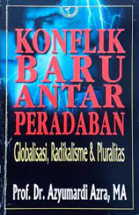 Image of KONFLIK BARU ANTAR PERADABAN (GLOBALISASI, RADIKALISME& PLURALITAS)