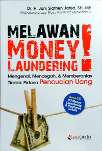 MELAWAN MONEY LAUNDERING (Mengenal, Mencegah & Memberantas Tindak Pidana Pencucian Uang)