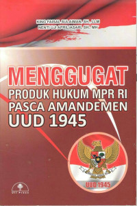 MENGGUGAT PRODUK HUKUM MPR RI PASCA AMANDEMEN UUD 1945