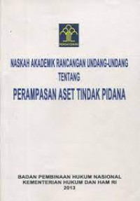 Image of Naskah Akademik Rancang Undang-Undang Tentang PERAMPASAN ASET TINDAK PIDANA