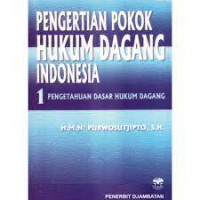 PENGERTIAN POKOK HUKUM DAGANG INDONESIA : PENGETAHUAN DASAR HUKUM DAGANG