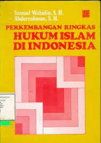 PERKEMBANGAN RINGKAS HUKUM ISLAM DI INDONESIA