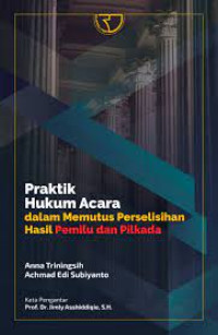 Image of Praktik Hukum Acara dalam Memutus Perselisihan Hasil Pemilu dan Pilkada