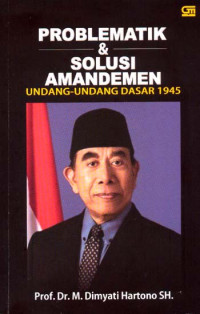PROBLEMATIK & SOLUSI AMANDEMEN UNDANG-UNDANG DASAR 1945