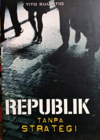 REPUBLIK Tanpa Strategi