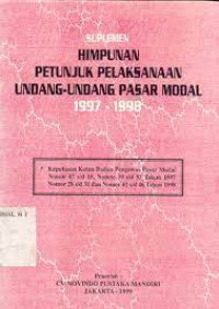 Image of SUPLEMEN HIMPUNAN PETUNJUK PENJELASAN UNDANG-UNDANG PASAR MODAL 1997-1998