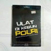 ULAT DI KEBUN POLRI : DINAMIKA POLRI MENEGAKKAN KEADILAN HUKUM