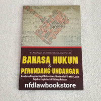 BAHASA HUKUM & PERUNDANG-UNDANGAN Panduan Ringkas Bagi Mahasiswa, Akademisi, Praktisi, dan Pejabat Legislasi di Bidang Hukum