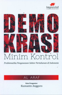 Demokrasi Minim Kontrol : Problemantika Pengawasan Sektor Pertahanan di Indonesia