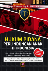 Hukum Pidana Perlindungan Anak di Indonesia : Teori dan Praktik Perlindungan Anak dalam Hukum Pidana