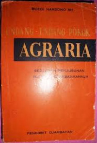 UNDANG-UNDANG POKOK AGRARIA SEDJARAH PENJUSUNAN, ISI DAN PELAKSANANNJA