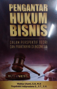 Pengantar Hukum Bisnis : dalam Perspektif dan Praktiknya di Indonesia