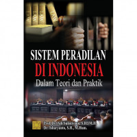 Image of Sistem Peradilan di Indonesia : dalam Teori dan Praktik