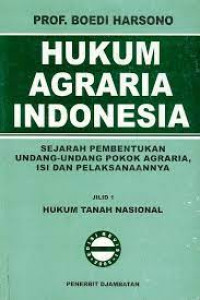 Hukum Agraria Indonesia (Sejarah Pembentukan UU Pokok Agraria, Isi dan Pelaksanaanya)