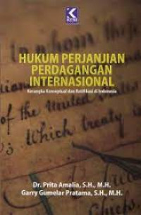 Hukum Perjanjian Perdagangan Internasional : Kerangka Konseptual dan Ratifikasi di Indonesia