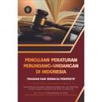 Pengujian Peraturan Perundang-Undangan di Indonesia : Tinjauan dari Berbagai Perspektif