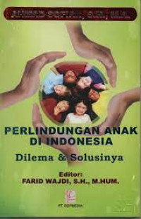 PERLINDUNGAN ANAK DI INDONESIA : DILEMA DAN SOLUSINYA