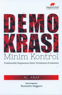 Image of Demokrasi Minim Kontrol : Problemantika Pengawasan Sektor Pertahanan di Indonesia