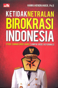 Image of Ketidaknetralan Birokrasi Indonesia Studi Zaman Orde Baru sampai Reformasi